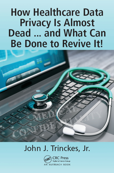 Cover image for book How Healthcare Data Privacy Is Almost Dead ... and What Can Be Done to Revive It!
