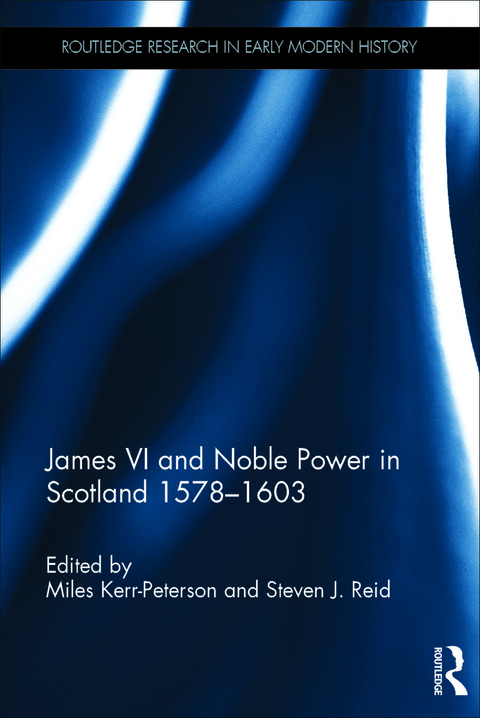 Cover image for book James VI and Noble Power in Scotland 1578-1603