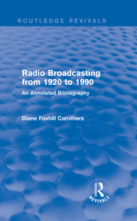 Cover image: Routledge Revivals: Radio Broadcasting from 1920 to 1990 (1991) 1st edition 9781138281585