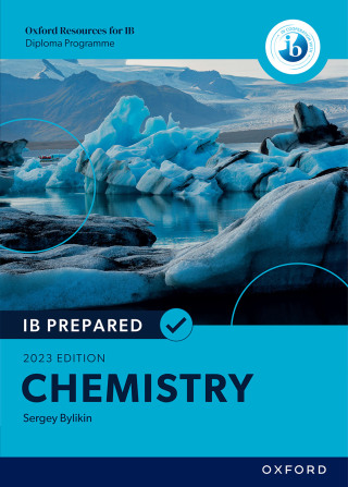 Oxford Resources for IB Diploma Programme: IB Prepared: Chemistry 2023 Edition