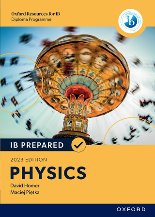 Oxford Resources for IB Diploma Programme: IB Prepared: Physics 2023 Edition