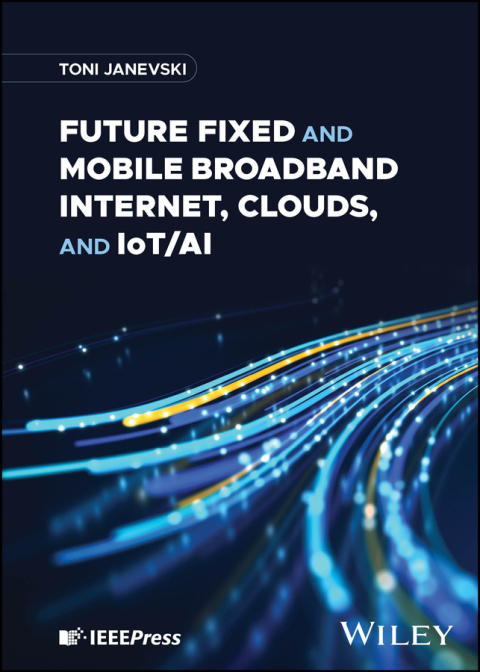 Cover image for book Future Fixed and Mobile Broadband Internet, Clouds, and IoT/AI
