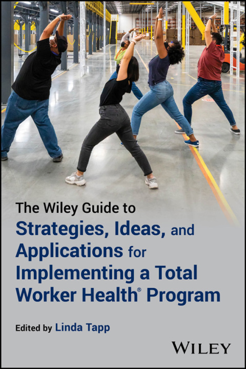 Cover image for book The Wiley Guide to Strategies, Ideas, and Applications for Implementing a Total Worker Health Program