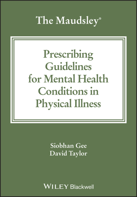The Maudsley Prescribing Guidelines for Mental Health Conditions in Physical Illness 