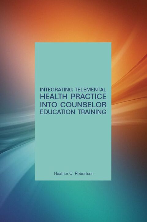 Cover image for book Integrating Telemental Health Practice Into Counselor Education Training