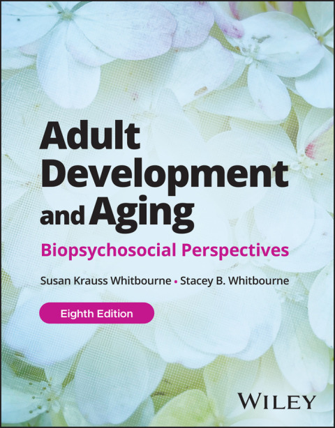 Adult Development and Aging: Biopsychosocial Perspectives