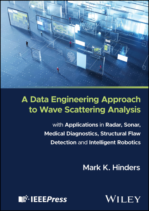 Cover image for book A Data Engineering Approach to Wave Scattering Analysis with Applications in Radar, Sonar, Medical Diagnostics, Structural Flaw Detection and Intelligent Robotics