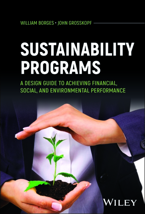 Cover image for book Sustainability Programs: A Design Guide to Achieving Financial, Social, and Environmental Performance