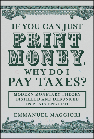 If You Can Just Print Money, Why Do I Pay Taxes?