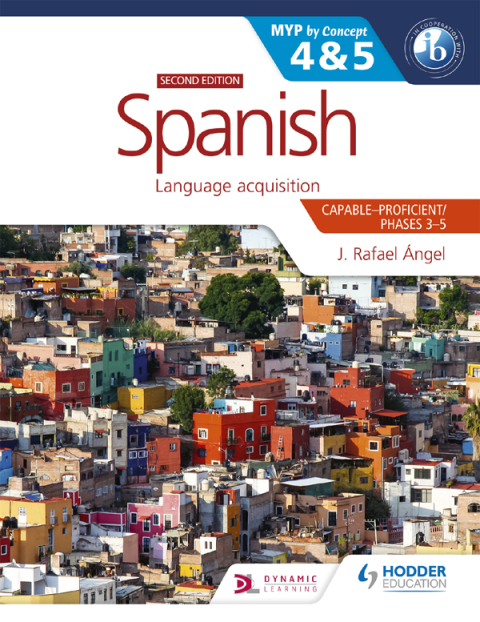 Cover image for book Spanish for the IB MYP 4&5 (Capable-Proficient/Phases 3-4, 5-6): MYP by Concept Second Edition