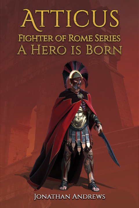 Atticus, Fighter of Rome Series: A Hero is Born 
