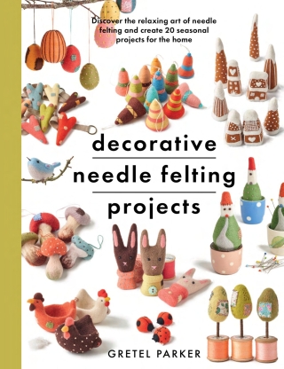 Decorative Needle Felting Projects