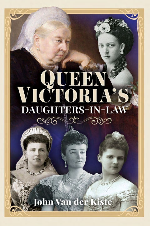 Queen Victoriaâs Daughters-in-Law 