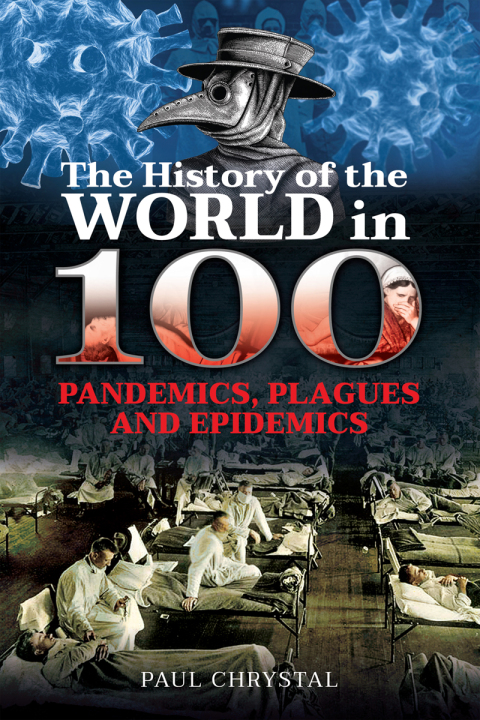 Cover image for book The History of the World in 100 Pandemics, Plagues and Epidemics