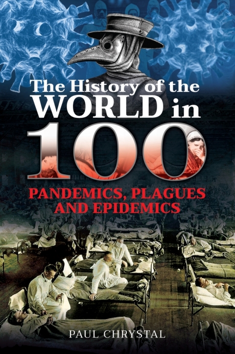 Cover image for book The History of the World in 100 Pandemics, Plagues and Epidemics