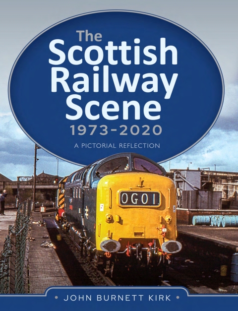 The Scottish Railway Scene 1973â2020 