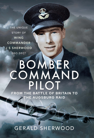 Bomber Command Pilot: From the Battle of Britain to the Augsburg Raid