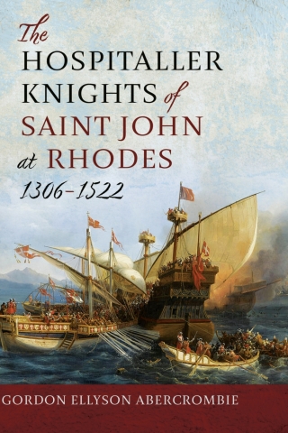 The Hospitaller Knights of Saint John at Rhodes 1306–1522
