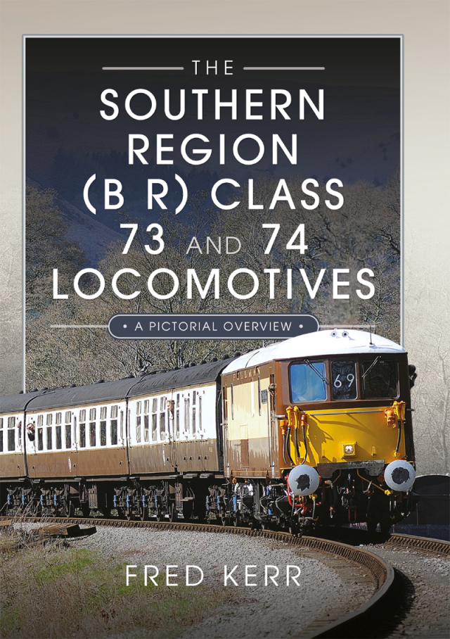 The Southern Region (B R) Class 73 and 74 Locomotives