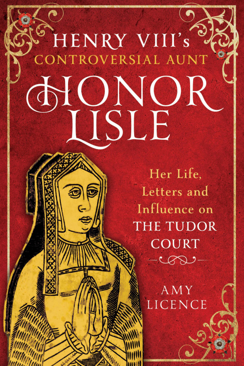 Cover image for book Henry VIII's Controversial Aunt, Honor Lisle