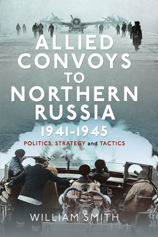 Allied Convoys to Northern Russia, 1941–1945