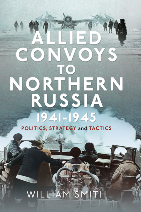 Cover image for book Allied Convoys to Northern Russia, 1941–1945