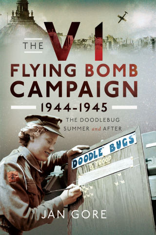 The V1 Flying Bomb Campaign 1944-1945