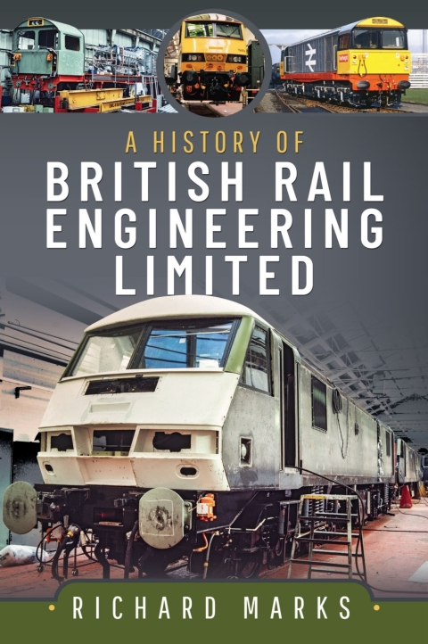 Cover image for book A History of British Rail Engineering Limited