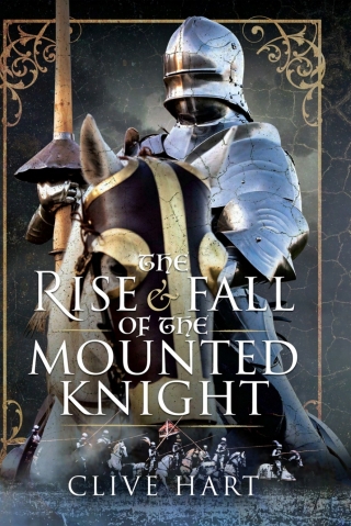The Rise & Fall of the Mounted Knight