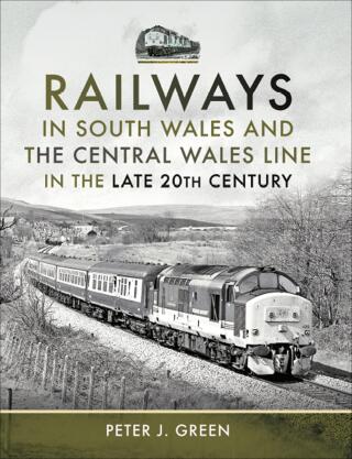 Railways in South Wales and the Central Wales Line in the Late 20th Century