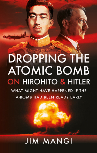 Dropping the Atomic Bomb on Hirohito & Hitler