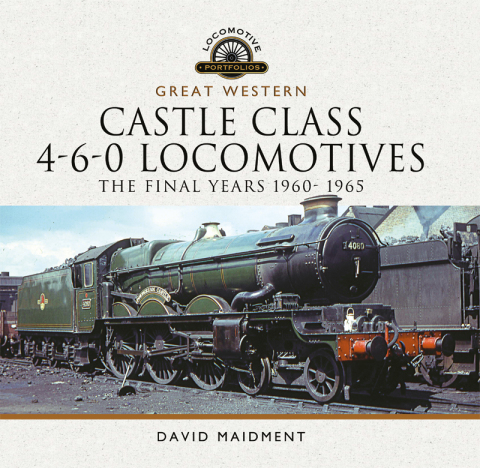 Cover image for book Great Western Castle Class 4-6-0 Locomotives - The Final Years 1960- 1965