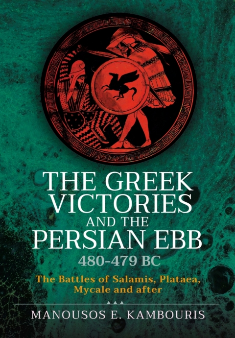 Cover image for book The Greek Victories and the Persian Ebb 480–479 BC