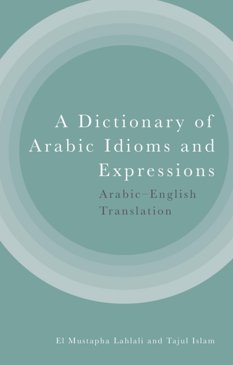 Cover image for book A Dictionary of Arabic Idioms and Expressions: Arabic-English Translation