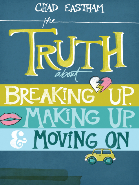 Cover image for book The Truth About Breaking Up, Making Up, and Moving On