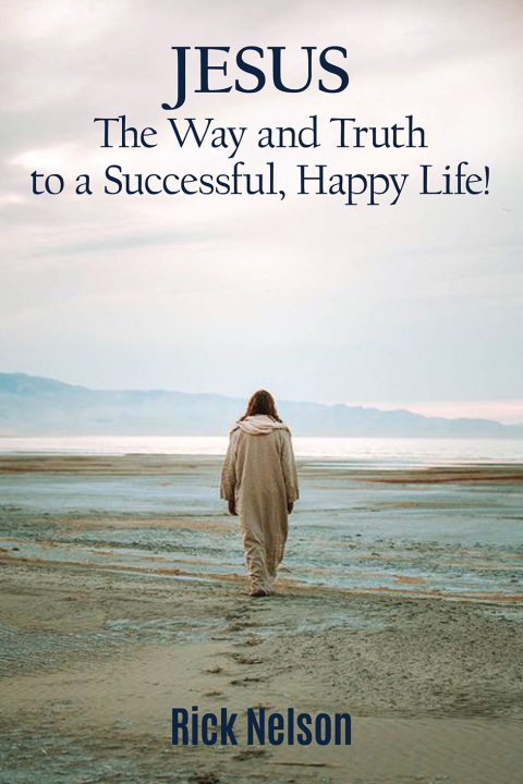 Cover image for book Jesus the Way and Truth to a Successful Happy Life!