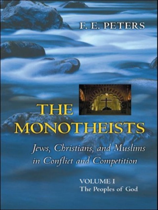 The Monotheists: Jews, Christians, and Muslims in Conflict and Competition, Volume I