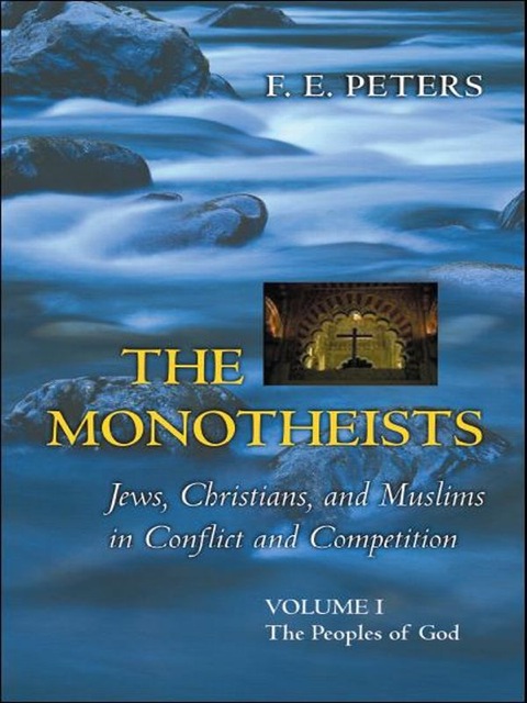 Cover image for book The Monotheists: Jews, Christians, and Muslims in Conflict and Competition, Volume I
