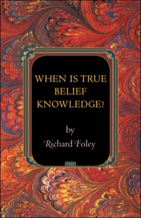 Cover image: When Is True Belief Knowledge? 9780691154725