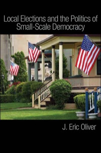 Cover image: Local Elections and the Politics of Small-Scale Democracy 9780691143552