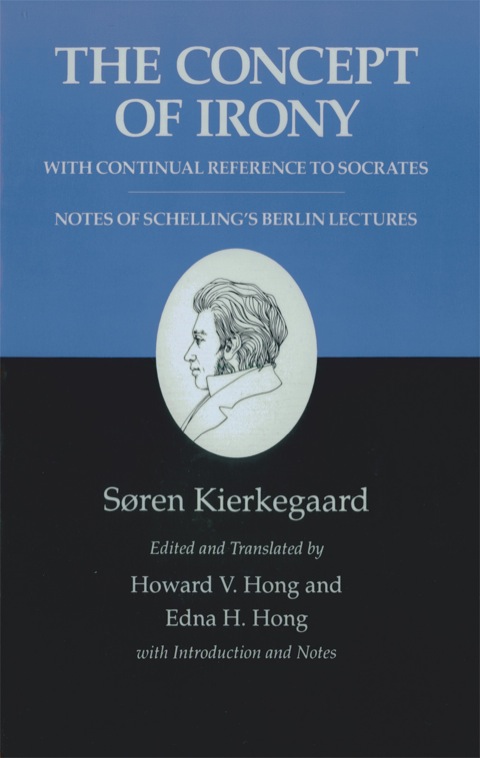 The Concept of Irony, with Continual Reference to Socrates/Notes of Schelling's Berlin Lectures