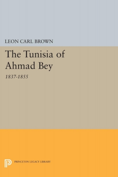Cover image for book The Tunisia of Ahmad Bey, 1837-1855