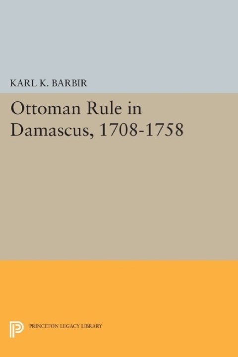 Cover image for book Ottoman Rule in Damascus, 1708-1758