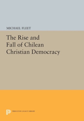 The Rise and Fall of Chilean Christian Democracy