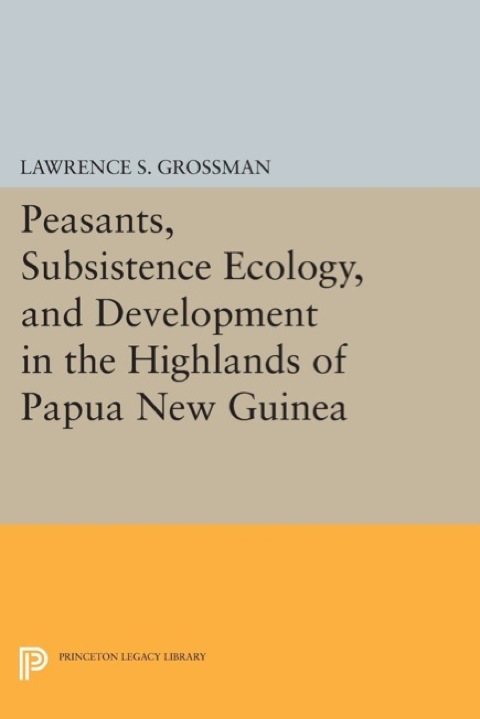 Cover image for book Peasants, Subsistence Ecology, and Development in the Highlands of Papua New Guinea