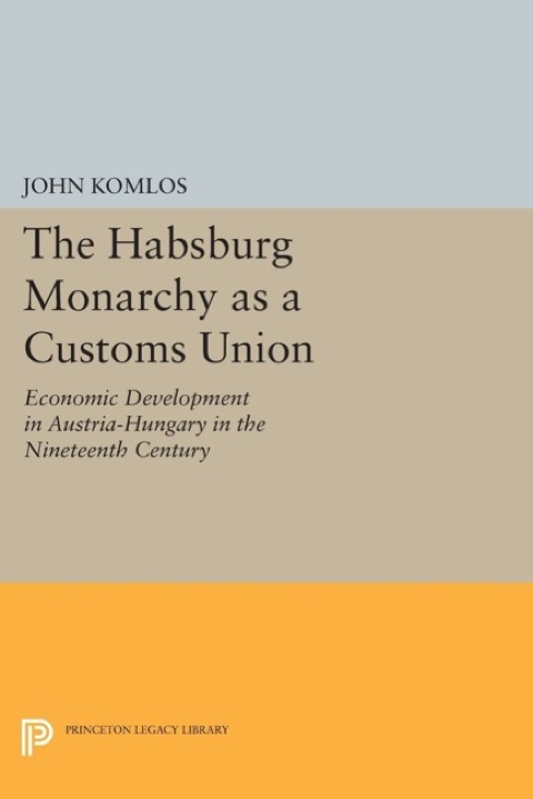 Cover image for book The Habsburg Monarchy as a Customs Union