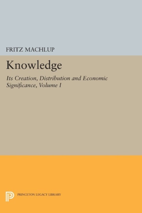 Cover image for book Knowledge: Its Creation, Distribution and Economic Significance, Volume I