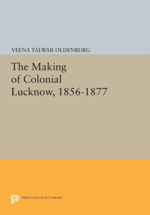 Cover image for book The Making of Colonial Lucknow, 1856-1877