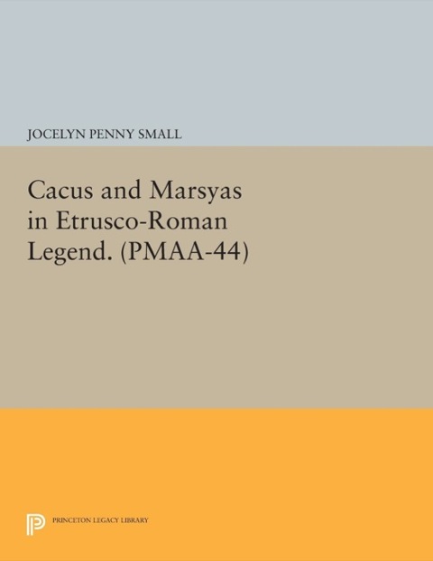 Cover image for book Cacus and Marsyas in Etrusco-Roman Legend. (PMAA-44), Volume 44