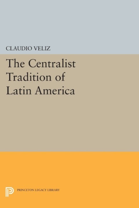 Cover image for book The Centralist Tradition of Latin America